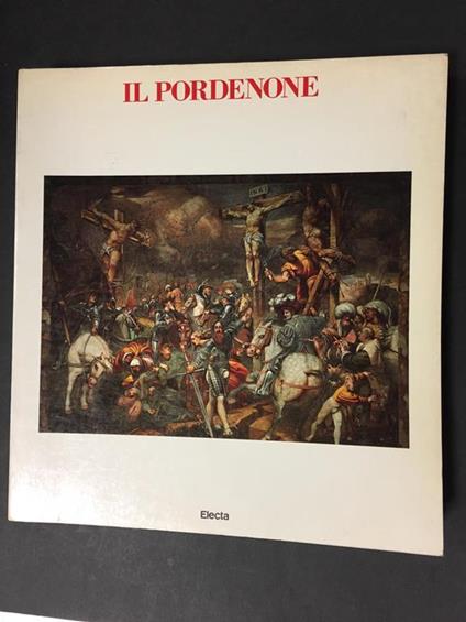 Il Pordenone. A cura di Electa. 1984 - Caterina Furlan - copertina