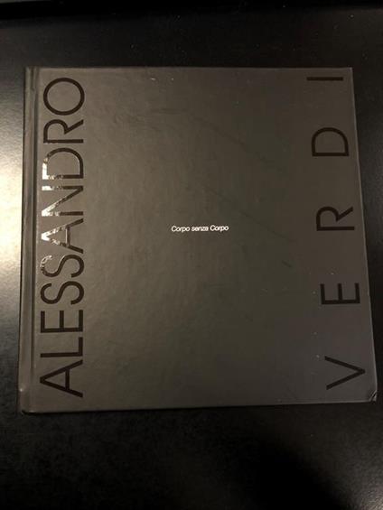 Alessandor Verdi. Corpo senza corpo. Galleria Blu 2008 - copertina