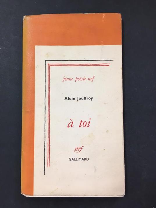 A' toi. Gallimard. 1958. Con dedica a Maria Livia Serini - Alain Jouffroy - copertina