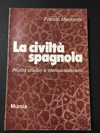 La civiltà spagnola. Profilo storico e storico-letterario. U. Mursia & C. 1972 - Franco Meregalli - copertina