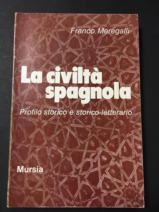 La civiltà spagnola. Profilo storico e storico-letterario. U. Mursia & C. 1972 - Franco Meregalli - copertina