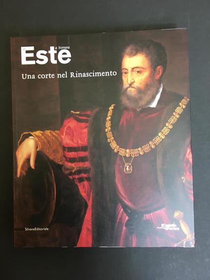 Una corte nel Rinascimento. A cura di Silvana Editoriale. 2004 - Jadranka Bentini - copertina