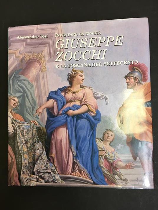 Inventare la realtà Giuseppe Zocchi e la toscana del settecento. Banca Toscana.1997 - Alessandro Tosi - copertina