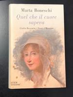 Quel che il cuore sapeva. Giulia Beccaria, i Verri, i Manzoni. Mondadori 2004