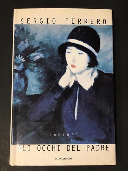 Gli occhi del padre. Mondadori. 1996 - I. Con dedica dell'autore - Sergio Ferrero - copertina
