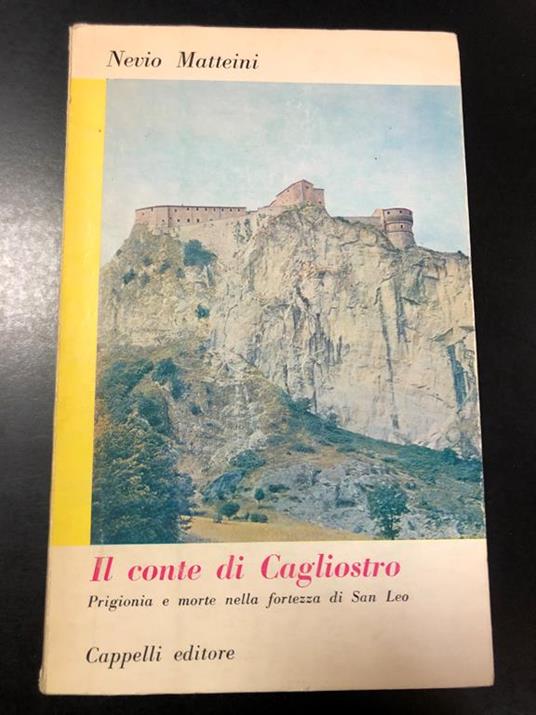 Il conte di Cagliostro. Prigionia e morte nella fortezza di San Leo. Cappelli editore 1964 - Nevio Matteini - copertina