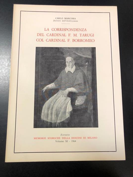 La corrispondenza del Cardinal F.M. Tarugi col Cardinal F. Borromeo. Vol. XI. s.e. 1964 - Carlo Marcora - copertina
