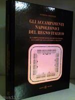 GLI ACCAMPAMENTI NAPOLEONICI DEL REGNO ITALICO. Zanetti Editore. 2007