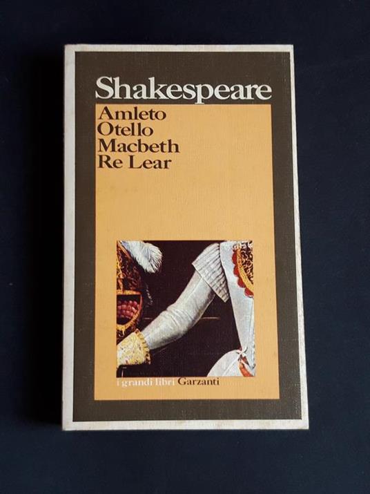 Amleto Otello Macbeth e Re Lear. Garzanti. 1974 - I