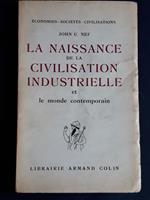Nef John U. La naissance de la civilisation industrielle et le monde contemporain. Librairie Armand Colin. 1954 - I