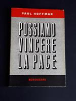 Possiamo vincere la pace. Mondadori. 1951 - I