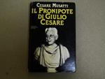 Musatti Cesare. Il Pronipote Di Giulio Cesare . Mondadori. 1979-I