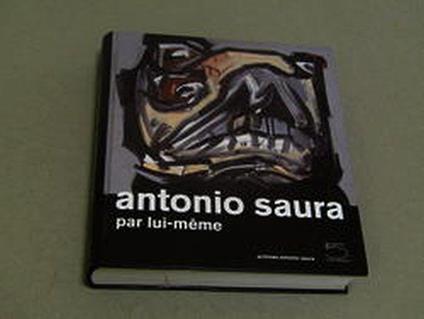 Aa. Vv. Antonio Saura. Par Lui-Meme. 5 Continents. 2009 - copertina