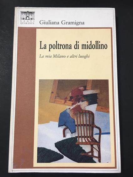La poltrona di midollino. La mia Milano e altri luoghi. Santi Quaranta. 1993 - Giuliana Gramigna - copertina