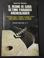 Il regno di Saba, ultimo paradiso Archeologico. Sugar Editore & C. 1973