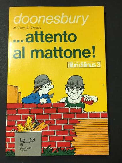 Trudeau B. Garry. ... Attento al mattone! Milano libri edizioni. 1974 - Garry Trudeau - copertina
