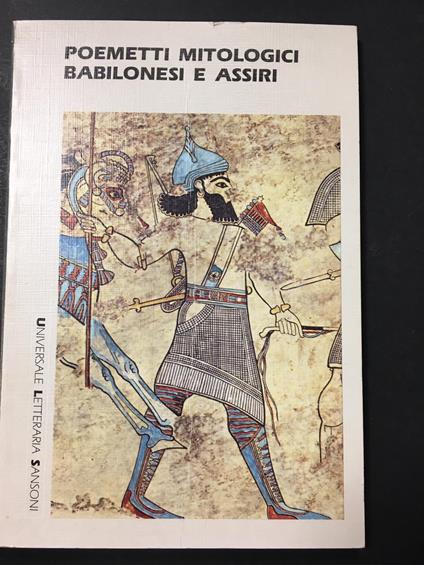 Poemetti Mitologici Babilonesi e Assiri. Tradotto da Furlani Giuseppe. Sansoni. 1991 - Giuseppe Furlani - copertina