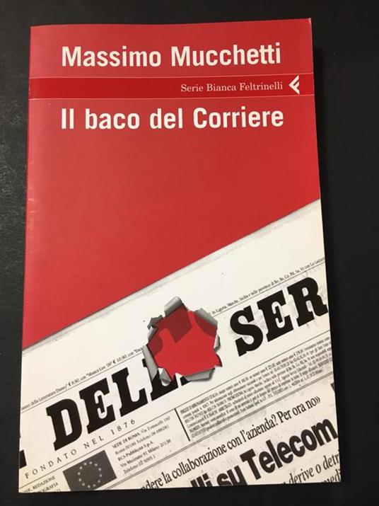 Il baco del Corriere. Feltrinelli. 2006-I - Massimo Mucchetti - copertina