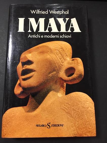 I Maya. Antichi e moderni schiavi. SugarCo edizioni. 1980 - Wilfried Westphal - copertina