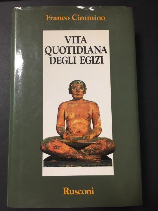 Franco Cimmino - VITA QUOTIDIANA DEGLI EGIZI - Rusconi. 1985-I - Franco Cimmino - copertina