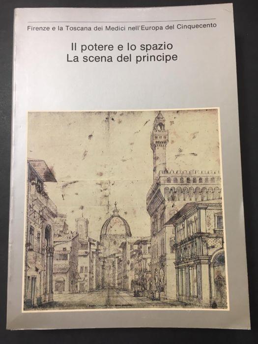 Aa.Vv. Firenze E La Toscana Dei Medici Nell'Europa Del Cinquecento - Il Potere E Lo Spazio La Scena Del Principe. Edizioni Medicee 1980 - copertina