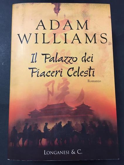 Il palazzo dei piaceri celesti. Longanesi & C. 2004 - Adam Williams - copertina
