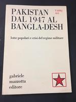 Pakistan dal 1947 al Bangla-desh. Lotte popolari e crisi del regime militare. Mazzotta. 1971. Vol. 5