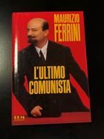 L' ultimo comunista. Mondadori 1992 - I