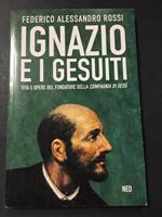 Ignazio e i gesuiti. Vita e opere del fondatore della compagnia di Gesù. NED. 1999