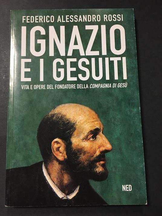 Ignazio e i gesuiti. Vita e opere del fondatore della compagnia di Gesù. NED. 1999 - copertina