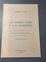 Denti Roberto. ...La parola uomo è una conquista. Libreria editrice Cavour. 1969