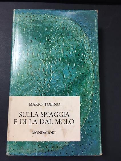 Sulla spiaggi e di là dal molo. Mondadori.1966 - Mario Tobino - copertina