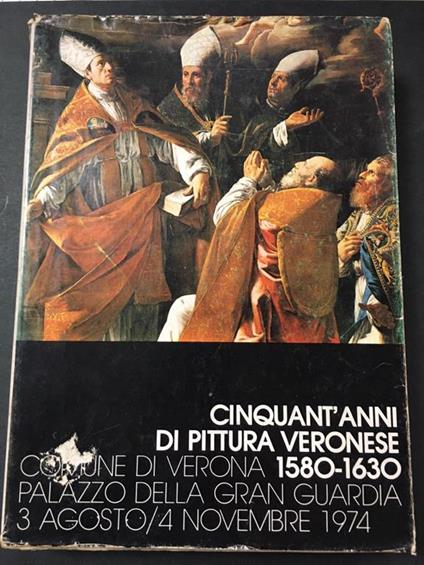 Cinqunt'anni di pittura veronese 1580-1630. A cura di Neri pozza. 1974 - Licisco Magagnato - copertina