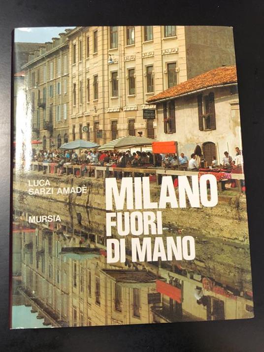 Milano fuori di mano. Mursia 1987 - Luca Sarzi Amadè - copertina