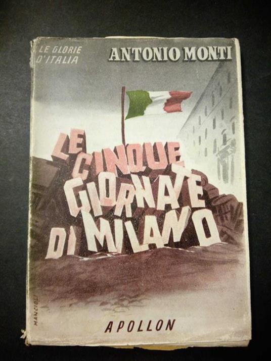 Le cinque giornate di Milano. Apollon. 1944. Con dedica dell'autore alla figlia - Antonio Monti - copertina
