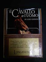 Gianoli Luigi. Il cavallo e l'uomo. Longanesi & C. 1967