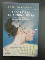 I segreti di una principessa. Vita scandalosa di Paolina Borghese. Newton Compton. 2010-I