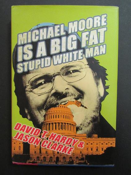 Michael Moore is a big fat stupid withe man. Regan Books. 2004 - copertina