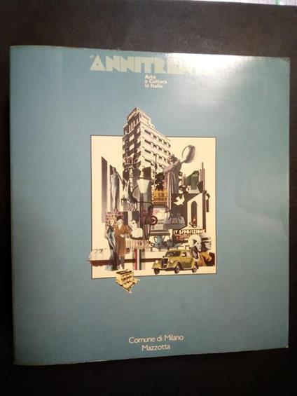 Aa.Vv. Gli Anni Trenta. Arte E Cultura In Italia. Mazzotta. 1982 - copertina