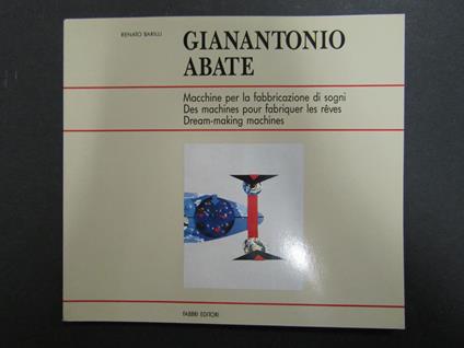 Gianantonio Abate. Macchine per la fabbricazione di sogni. a cura di Fabbri. 1992 - Renato Barilli - copertina