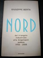 Nord da triangolo industriale alla megalopoli padana 1950-2000. Mondadori. 2008-I