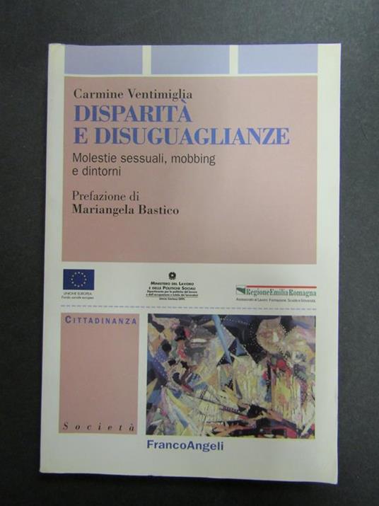 Disparità e disuguaglianze. Molestie sessuali, mobbing e dintorni. FrancoAngeli. 2003-I - Carmine Ventimiglia - copertina