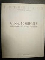 Verso Oriente. Venezia-Pechino sulla via di Marco Polo. Silvana editoriale. 1988. Con cofanetto