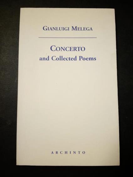 Concerto and collected Poems. Archinto. 2002 - Gianluigi Melega - copertina