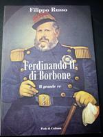 Russo Filippo. Ferdinando II di Borbone. Il grande Re. Fede&cultura. 2007-I