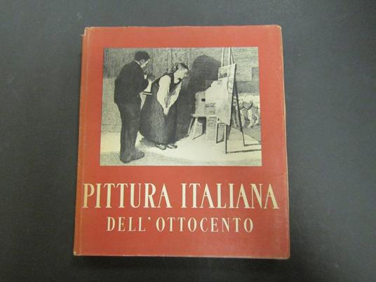 Somarè Enrico. La pittura italiana dell'Ottocento. Istituto Geografico De Agostini. 1944 - Enrico Somaré - copertina