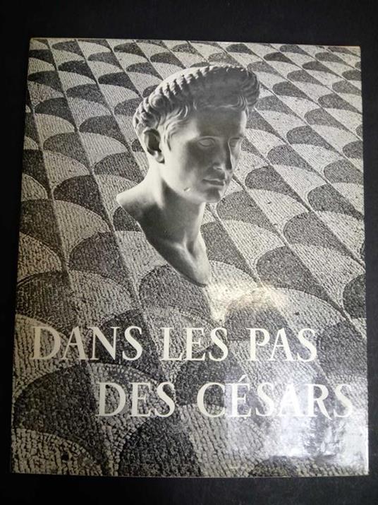 Dans les pas des Cèsars. Librairie hachette. 1955 - Pierre Grimal - copertina