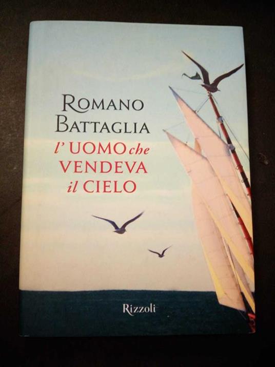 Romano Battaglia. L'uomo che vendeva il cielo. Rizzoli. 2011 - Romano Battaglia - copertina