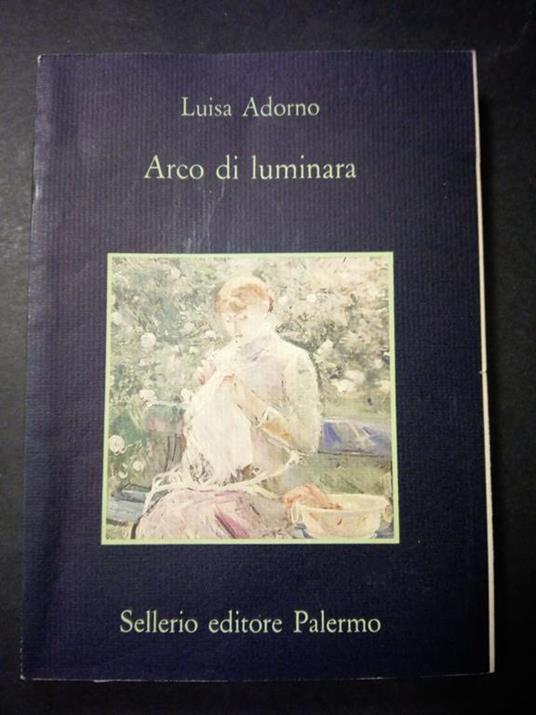 Arco di luminara. Sellerio editore. 1990 - Luisa Adorno - copertina
