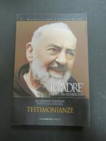 Il Padre. San Pio da Pietrelcina. La grande famiglia protetta dalla Madonna. Testimonianze. Edizioni Padre Pio da Pietrelcina. 2007